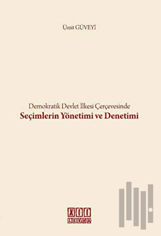 Demokratik Devlet İlkesi Çerçevesinde Seçimlerin Yönetimi ve Denetimi