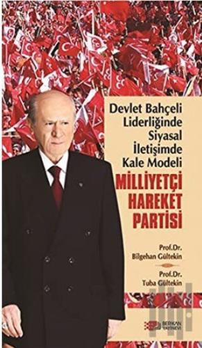 Devlet Bahçeli Liderliğinde Siyasal İletişimde Kale Modeli: Milliyetçi Hareket Partisi