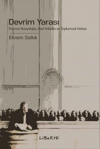 Devrim Yarası: Travma Sosyolojisi - Harf İnkılabı ve Toplumsal Hafıza