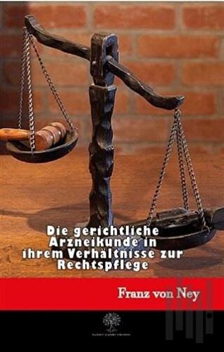 Die Gerichtliche Arzneikunde in İhrem Verhältnisse Zur Rechtspflege