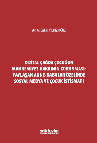 Dijital Çağda Çocuğun Mahremiyet Hakkının Korunması: Paylaşan Anne-Babalar Özelinde Sosyal Medya ve Çocuk İstismarı