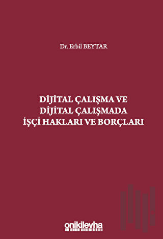 Dijital Çalışma ve Dijital Çalışmada İşçi Hakları ve Borçları (Ciltli)