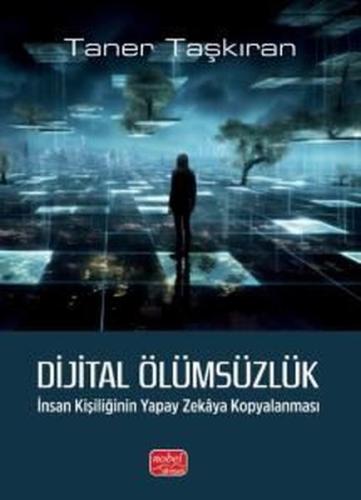 Dijital Ölümsüzlük-İnsan Kişiliğinin Yapay Zekaya Kopyalanması