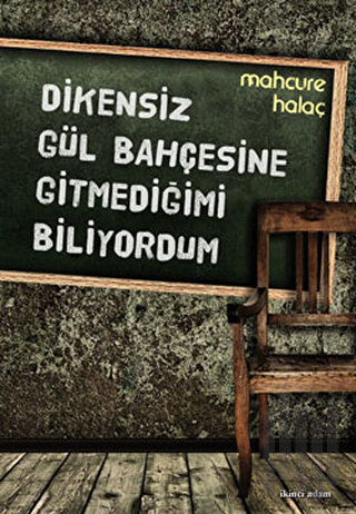 Dikensiz Gül Bahçesine Gitmediğimi Biliyordum