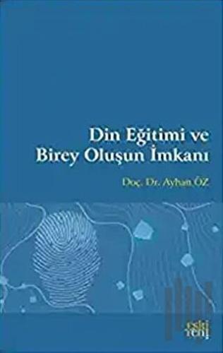 Din Eğitimi ve Birey Oluşun İmkanı