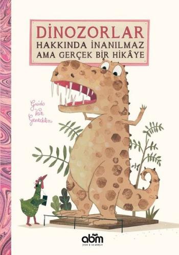 Dinozorlar Hakkında İnanılmaz Ama Gerçek Bir Hikaye (Ciltli) | Kitap A