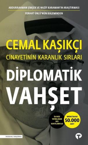 Diplomatik Vahşet-Cemal Kaşıkçı Cinayetinin Karanlık Sırları