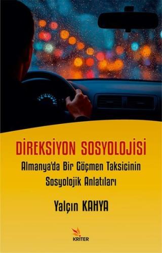 Direksiyon Sosyolojisi: Almanya'da Bir Göçmen Taksicinin Sosyolojik Anlatıları