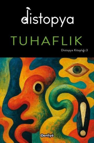 Distopya: Tuhaflık - Distopya Kitaplığı 3