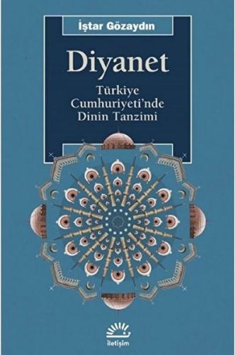 Diyanet - Türkiye Cumhuriyeti'nde Dinin Tanzimi