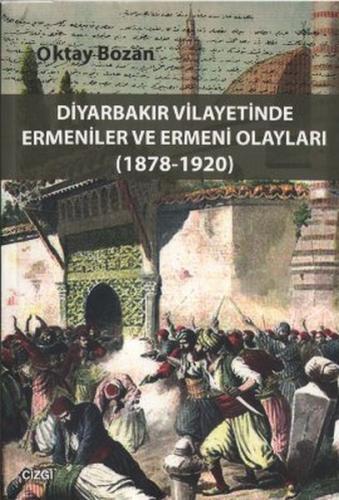 Diyarbakır Vilayetinde Ermeniler ve Ermeni Olayları (1878-1920) | Kita