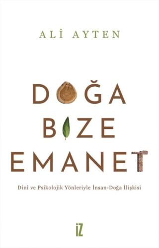Doğa Bize Emanet - Dini ve Psikolojik Yönleriyle İnsan - Doğa İlişkisi