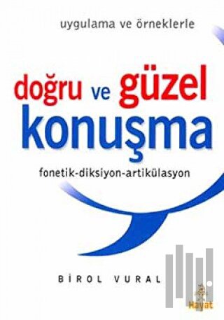 Doğru ve Güzel Konuşma (Uygulama ve Örneklerle) Fonetik-Diksiyon-Artikülasyon