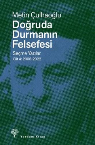 Doğruda Durmanın Felsefesi Seçme Yazılar Cilt 4: 2006 - 2022