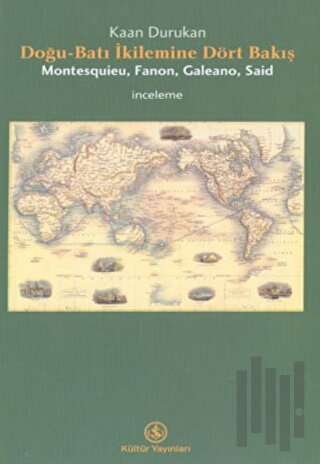 Doğu-Batı İkilemine Dört Bakış Montesquieu, Fanon, Galeano, Said