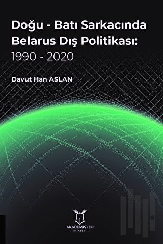 Doğu - Batı Sarkacında Belarus Dış Politikası: 1990 - 2020