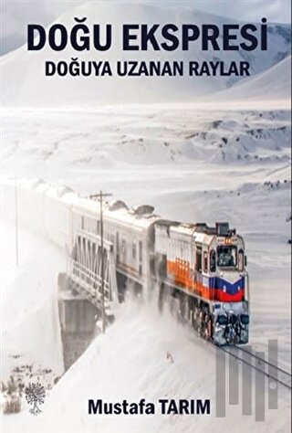 Doğu Ekspresi Doğuya Uzanan Raylar