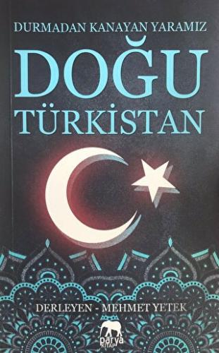 Doğu Türkistan: Durmadan Kanayan Yaramız