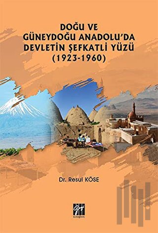 Doğu ve Güneydoğu Anadolu'da Devletin Şefkatli Yüzü (1923-1960)
