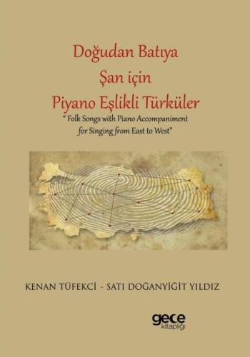 Doğudan Batıya Şan İçin Piyano Eşlikli Türküler - Folk Songs With Piano Accompaniment For Singing For Singing from East to West
