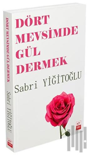 Dört Mevsimde Gül Dermek