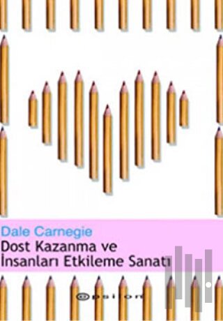 Dost Kazanma ve İnsanları Etkileme Sanatı