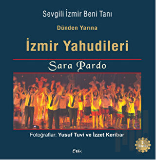 Dünden Bugüne İzmir Yahudileri - Sevgili İzmir Beni Tanı (Ciltli)