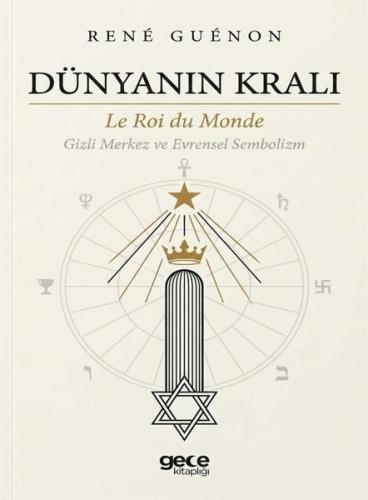 Dünyanın Kralı - Le Roi du Monde Gizli Merkez ve Evrensel Sembolizm