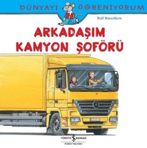 Dünyayı Öğreniyorum - Arkadaşım Kamyon Şoförü | Kitap Ambarı