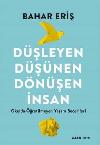 Düşleyen Düşünen Dönüşen İnsan - Okulda Öğretilmeyen Yaşam Becerileri