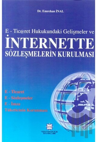 E-Ticaret Hukukundaki Gelişmeler ve İnternette Sözleşmelerin Kurulması