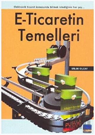 E-Ticaretin Temelleri Elektronik Ticaret Konusunda Bilmek İstediğiniz Her Şey