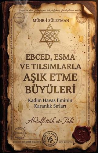 Ebced Esma ve Tılsımlarla Aşık Etme Büyüleri - Kadim Havas İlminin Karanlık Sırları