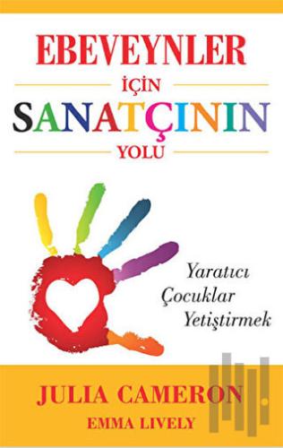 Ebeveynler İçin Sanatçının Yolu - Yaratıcı Çocuklar Yetiştirmek