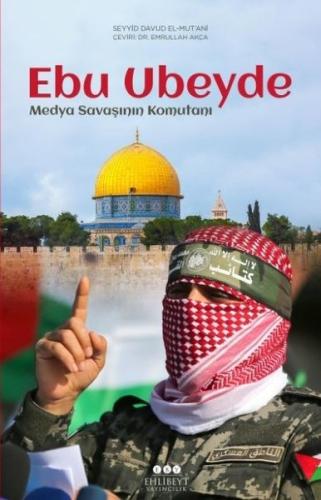 Ebu Ubeyde: Medya Savaşının Komutanı