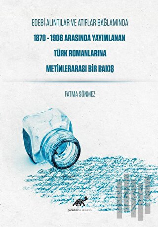 Edebi Alıntılar ve Atıflar Bağlamında 1870-1908 Arasında Yayımlanan Türk Romanlarına Metinlerarası Bir Bakış
