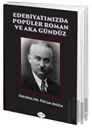 Edebiyatımızda Popüler Roman ve Aka Gündüz