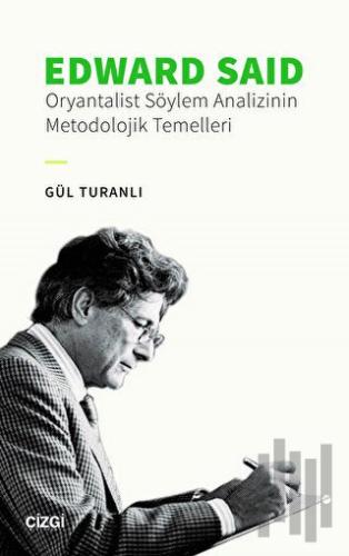 Edward Said - Oryantalist Söylem Analizinin Metodolojik Temelleri