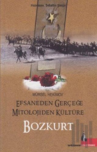 Efsaneden Gerçeğe Mitolojiden Kültüre Bozkurt