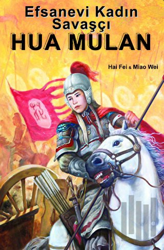 Efsanevi Kadın Savaşçı Hua Mulan