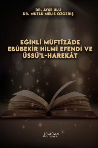 Eğinli Müftizade Ebubekir Hilmi Efendi ve Üssü'l-Harekat
