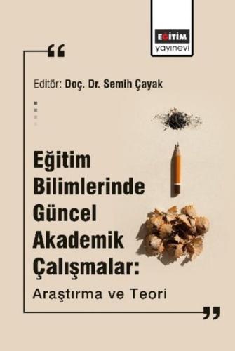 Eğitim Bilimlerinde Güncel Akademik Çalışmalar: Araştırma ve Teori