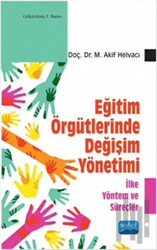 Eğitim Örgütlerinde Değişim Yönetimi - İlke Yöntem ve Süreçler