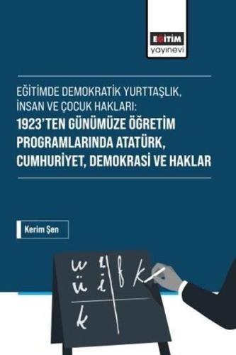 Eğitimde Demokratik Yurttaşlık İnsan ve Çocuk Hakları: 1923'ten Günümüze Öğretim Programlarında Ata