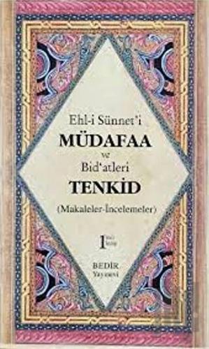 Ehl-i Sünnet'i Müdafaa ve Bid'atleri Tenkid 1. Kitap (Makaleler-İncelemeler)
