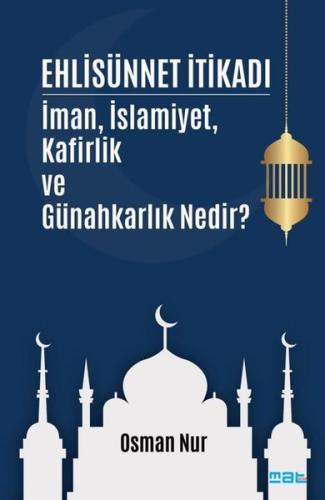 Ehlisünnet İtikadı - İman İslamiyet Kafirlik ve Günahkarlık Nedir? | K