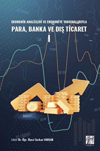 Ekonomik Analizleri ve Ekonomiye Yansımalarıyla Para, Banka ve Dış Ticaret I
