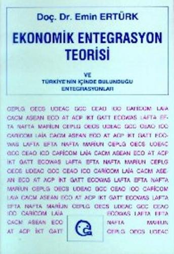 Ekonomik Entegrasyon Teorisive Türkiye'nin İçinde Bulunduğu Entegrasyonlar
