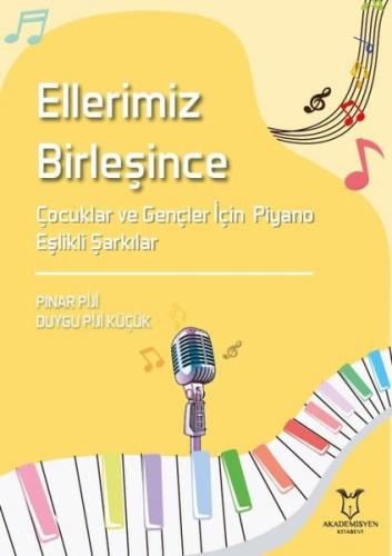 Ellerimiz Birleşince - Çocuklar veGençler İçin Piyano Eşlikli Şarkılar