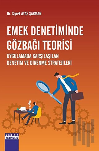 Emek Denetiminde Gözbağı Teorisi Uygulamada Karşılaşılan Denetim Ve Direnme Stratejileri